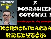 KREDYTY KONSOLIDACYJNE! OBNIŻAMY RATY ! POŁĄCZ kredyty w JEDEN!