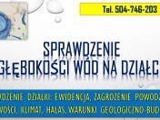Wykrycie wody na działce, tel. 504-746-203. Pierwszy Poziom Wodonośny