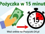 Pożyczki w 15 minut - gotówka bez formalności