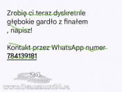 Zrobię ci głębokie gardlo z finałem dyskretnie